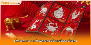 Bầu Cua F168 - Trò dân gian Đổi Thưởng Hấp Dẫn