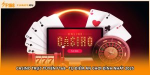 Casino Trực Tuyến F168 - Tụ Điểm Ăn Chơi Đỉnh Nhất 2025
