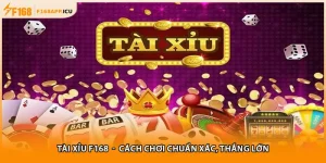 Tài Xỉu F168 - Cách Chơi Chuẩn Xác, Thắng Lớn