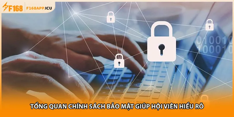 Tổng quan chính sách bảo mật giúp hội viên hiểu rõ