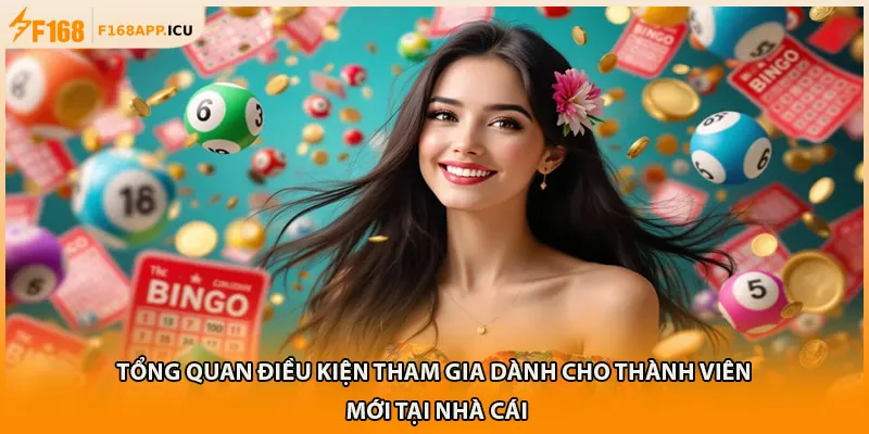 Tổng quan điều kiện tham gia dành cho thành viên mới tại nhà cái